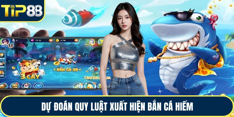 Dự đoán quy luật xuất hiện bắn cá hiếm